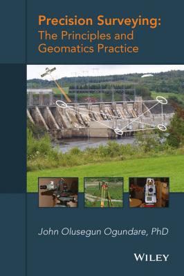 Precision Surveying. The Principles and Geomatics Practice - John Ogundare Olusegun 