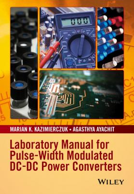 Laboratory Manual for Pulse-Width Modulated DC-DC Power Converters - Agasthya  Ayachit 