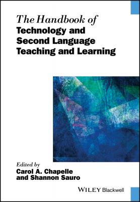 The Handbook of Technology and Second Language Teaching and Learning - Carol A. Chapelle 