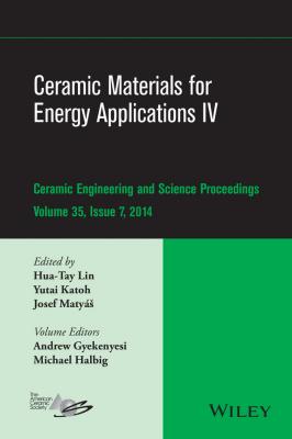 Ceramic Materials for Energy Applications IV. A Collection of Papers Presented at the 38th International Conference on Advanced Ceramics and Composites, January 27-31, 2014, Daytona Beach, FL - Hua-Tay  Lin 