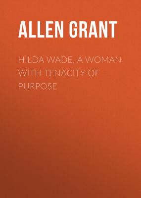 Hilda Wade, a Woman with Tenacity of Purpose - Allen Grant 