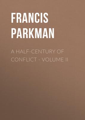 A Half-Century of Conflict - Volume II - Francis Parkman 