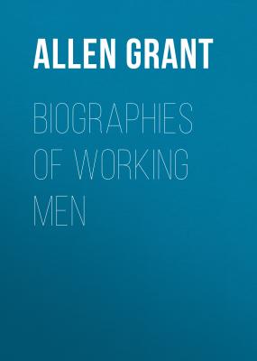 Biographies of Working Men - Allen Grant 