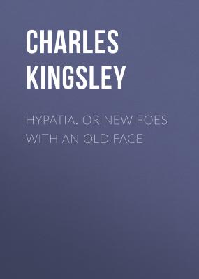 Hypatia.  or New Foes with an Old Face - Charles Kingsley 