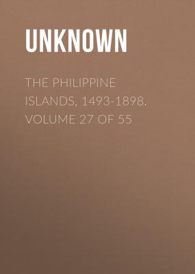 The Philippine Islands, 1493-1898. Volume 27 of 55 - Unknown 