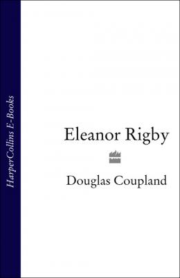 Eleanor Rigby - Douglas  Coupland 
