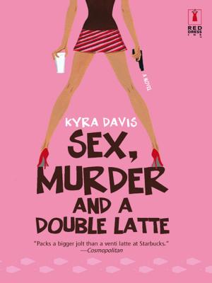 Sex, Murder And A Double Latte - Kyra  Davis Mills & Boon Silhouette