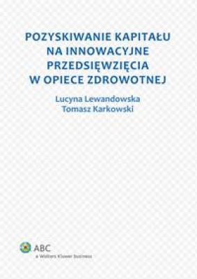 Pozyskiwanie kapitału na innowacyjne przedsięwzięcia w opiece zdrowotnej - Lucyna Lewandowska 