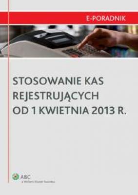 Stosowanie kas rejestrujących od 1 kwietnia 2013 r. - Karol Różycki 