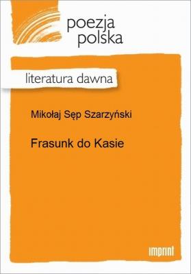 Frasunk do Kasie - Mikołaj Sęp Szarzyński 