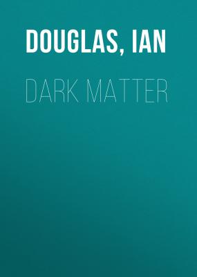Dark Matter - Ian  Douglas 