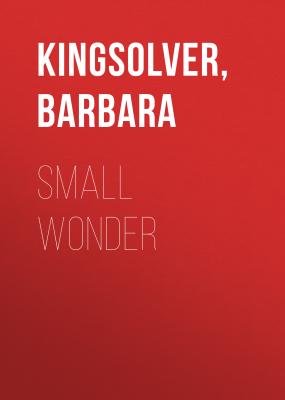 Small Wonder - Barbara  Kingsolver 