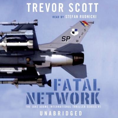 Fatal Network - Trevor Scott The Jake Adams International Espionage Thrillers