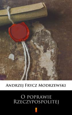 O poprawie Rzeczypospolitej - Andrzej Frycz Modrzewski 