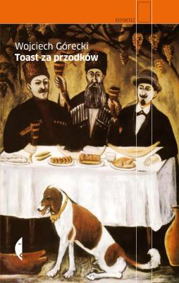 Toast za przodków - Wojciech Górecki Reportaż
