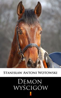 Demon wyścigów - Stanisław Antoni Wotowski 