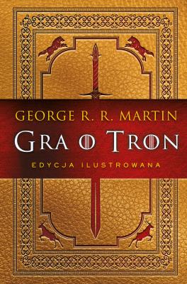 Gra o tron (edycja ilustrowana) - George R.r. Martin 