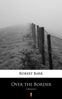 Over the Border - Robert  Barr 