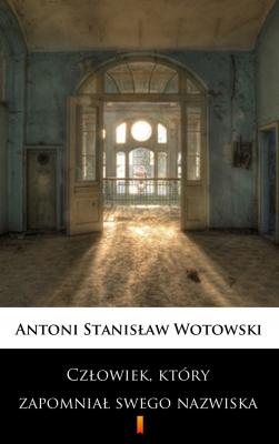 Człowiek, który zapomniał swego nazwiska - Stanisław Antoni Wotowski 