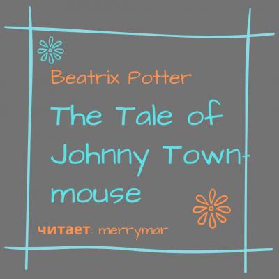 The Tale of Johnny Town-Mouse - Беатрис Поттер 