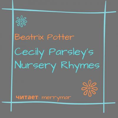 Cecily Parsley's Nursery Rhymes - Беатрис Поттер 