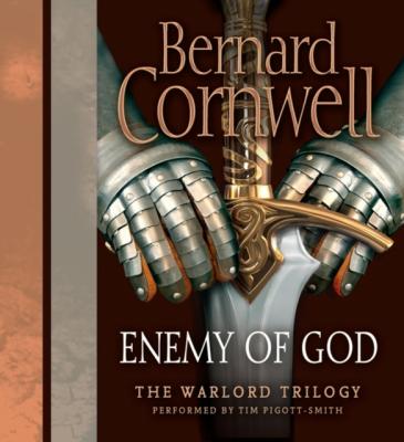Enemy of God - Bernard Cornwell Warlord Chronicles