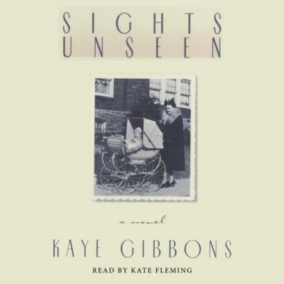 Sights Unseen - Kaye Gibbons 