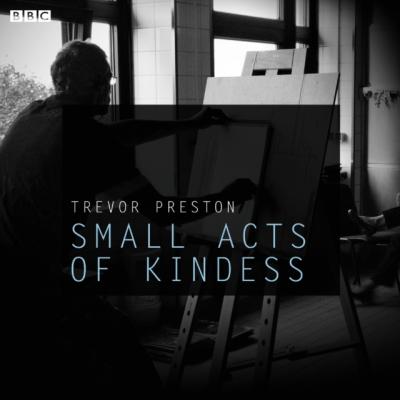 Small Acts Of Kindness - Trevor Preston 