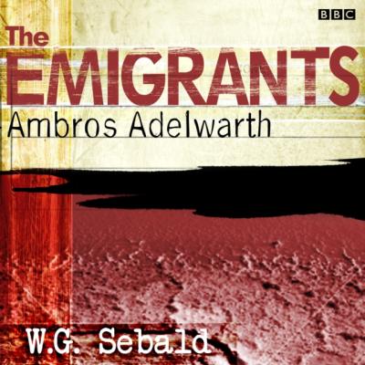 Emigrants, The  Ambros Adelwarth - W.G.  Sebald 