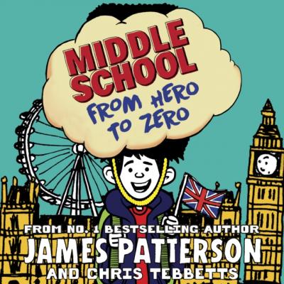 Middle School: From Hero to Zero - James Patterson Middle School