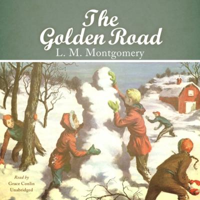 Golden Road - L. M. Montgomery The Story Girl Series