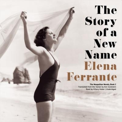 Story of a New Name - Elena Ferrante The Neapolitan Novels