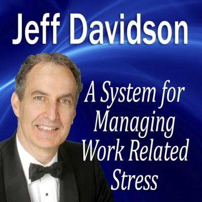 System for Managing Work Related Stress - Jeff  Davidson Made for Success