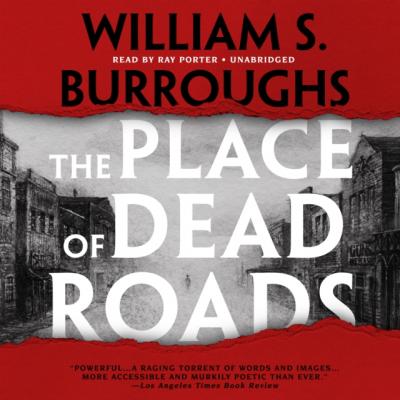 Place of Dead Roads - William S. Burroughs The Red Night Trilogy