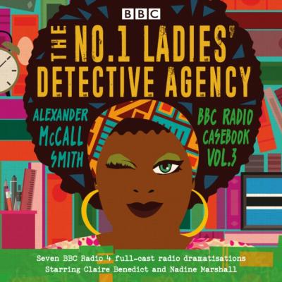 No.1 Ladies' Detective Agency: BBC Radio Casebook Vol.3 - Alexander McCall Smith 