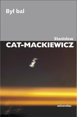 ByÅ‚ bal - StanisÅ‚aw Cat-Mackiewicz PISMA WYBRANE STANISÅAWA CATA-MACKIEWICZA