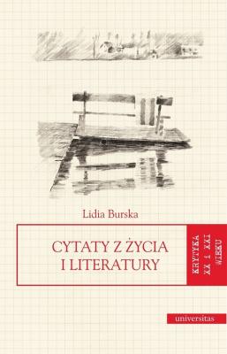 Cytaty z Å¼ycia i literatury - Lidia Burska KRYTYKA XX i XXI WIEKU