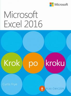 Microsoft Excel 2016 Krok po kroku - Curtis Frye KROK PO KROKU