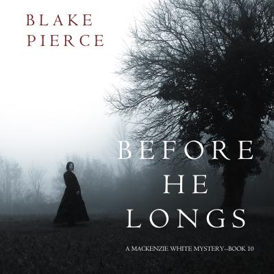 Before He Longs - Блейк Пирс A Mackenzie White Mystery