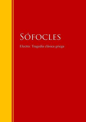 Electra: Tragedia clásica griega - Sofocles   Biblioteca de Grandes Escritores