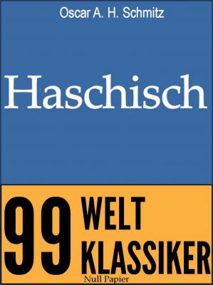Haschisch - Oscar A. H.  Schmitz 99 Welt-Klassiker