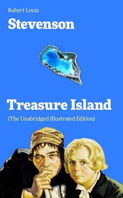 Treasure Island (The Unabridged Illustrated Edition) - Robert Louis Stevenson 