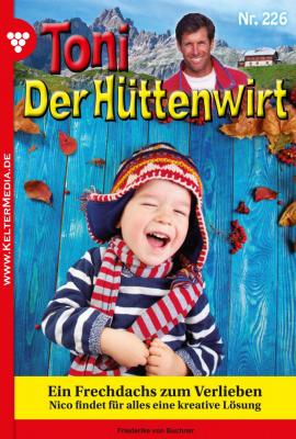 Toni der Hüttenwirt 226 – Heimatroman - Friederike von  Buchner Toni der Hüttenwirt