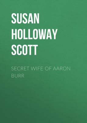 Secret Wife of Aaron Burr - Susan Holloway Scott 