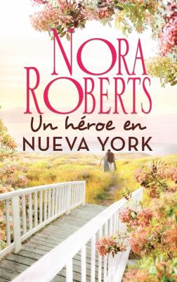 Un hÃ©roe en Nueva York - Nora Roberts Nora Roberts