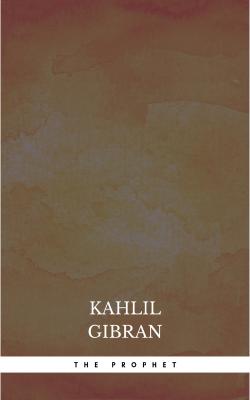 The Prophet - Kahlil Gibran 