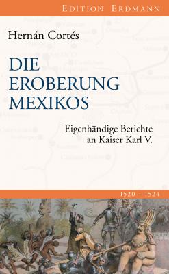 Die Eroberung Mexikos - Hernan Cortes Edition Erdmann