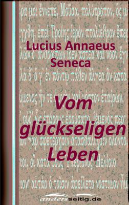 Vom glÃ¼ckseligen Leben - Lucius Annaeus  Seneca 
