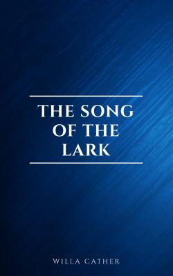 The Song of the Lark - Willa  Cather 