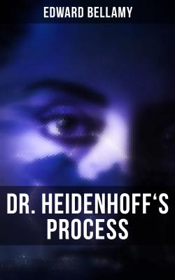 DR. HEIDENHOFF'S PROCESS - Edward Bellamy 